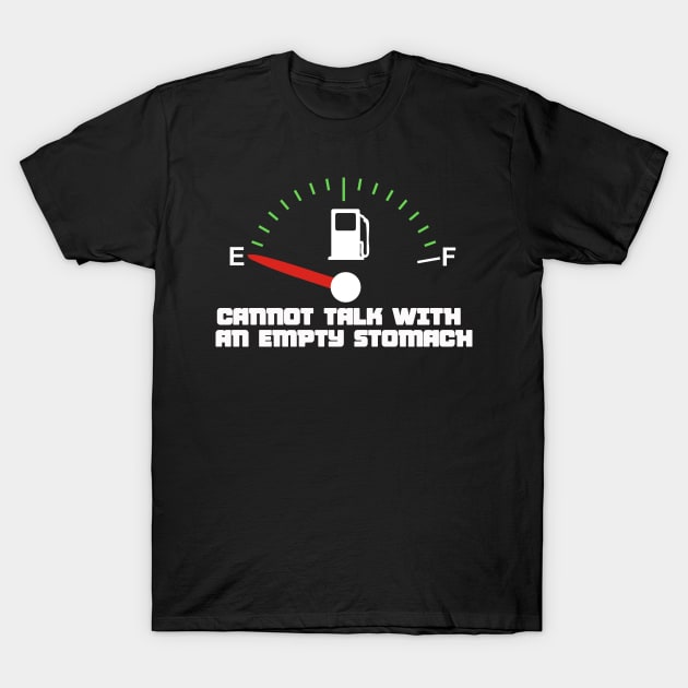 Cannot talk with an empty stomach T-Shirt by thearkhive